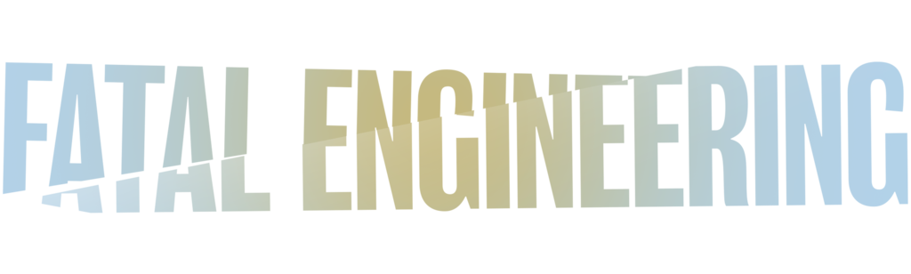 Fatal Engineering