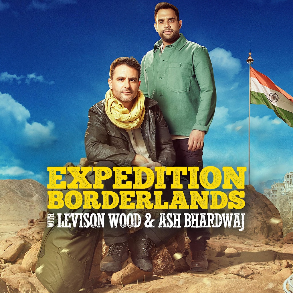 Expedition Borderlands with Levison Wood and Ash Bhardwaj
