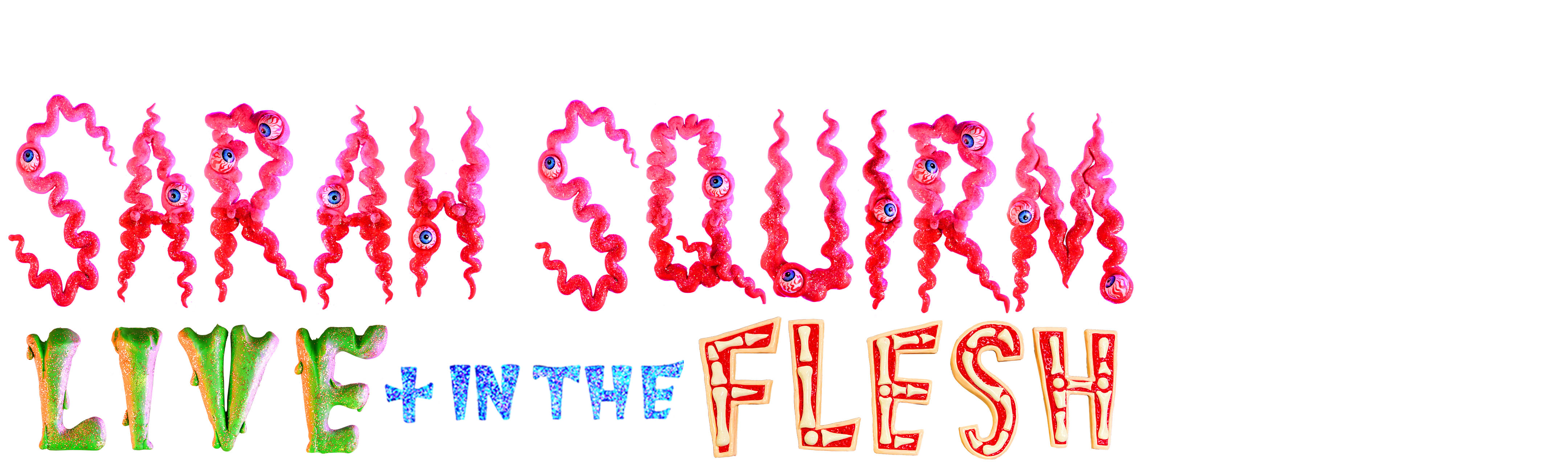 Sarah Squirm: Live + In the Flesh