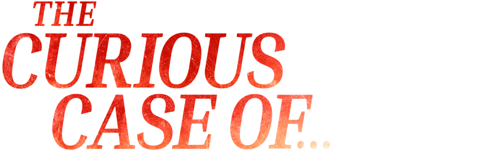 The Curious Case of...