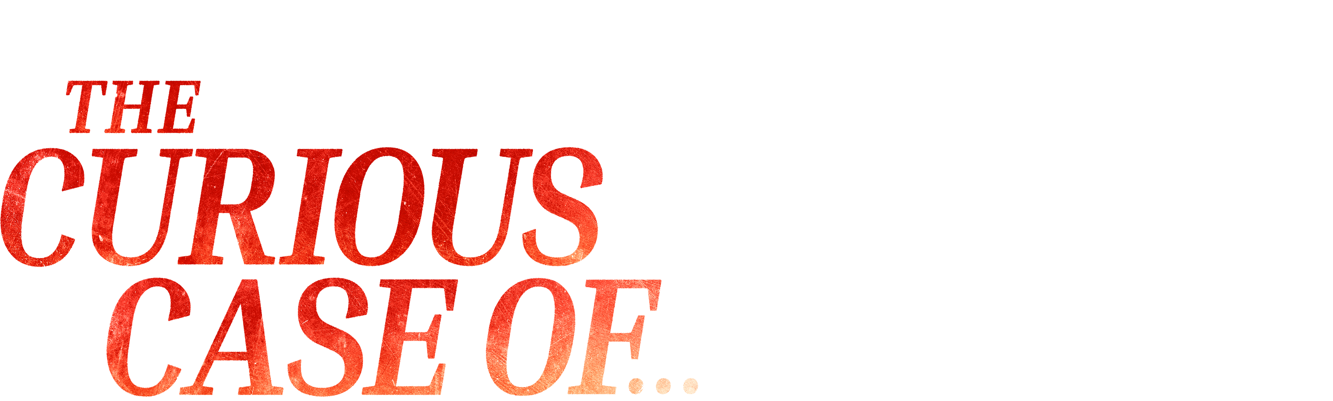 The Curious Case of...