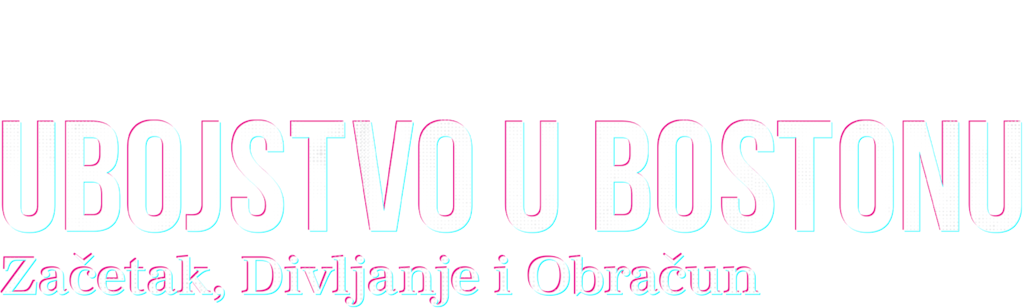 Ubojstvo u Bostonu: Začetak, divljanje i obračun