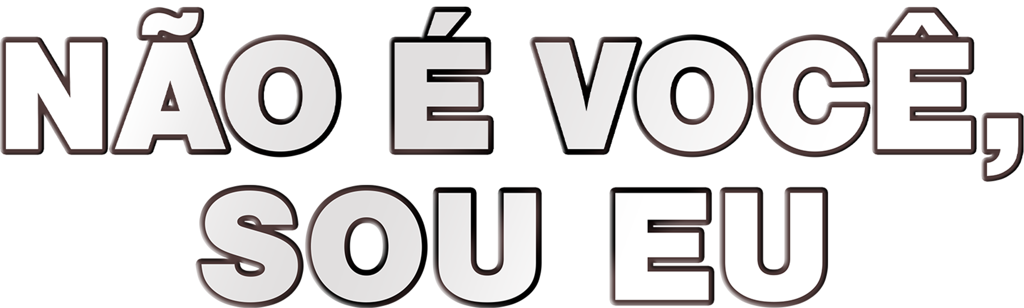 Não É Você, Sou Eu