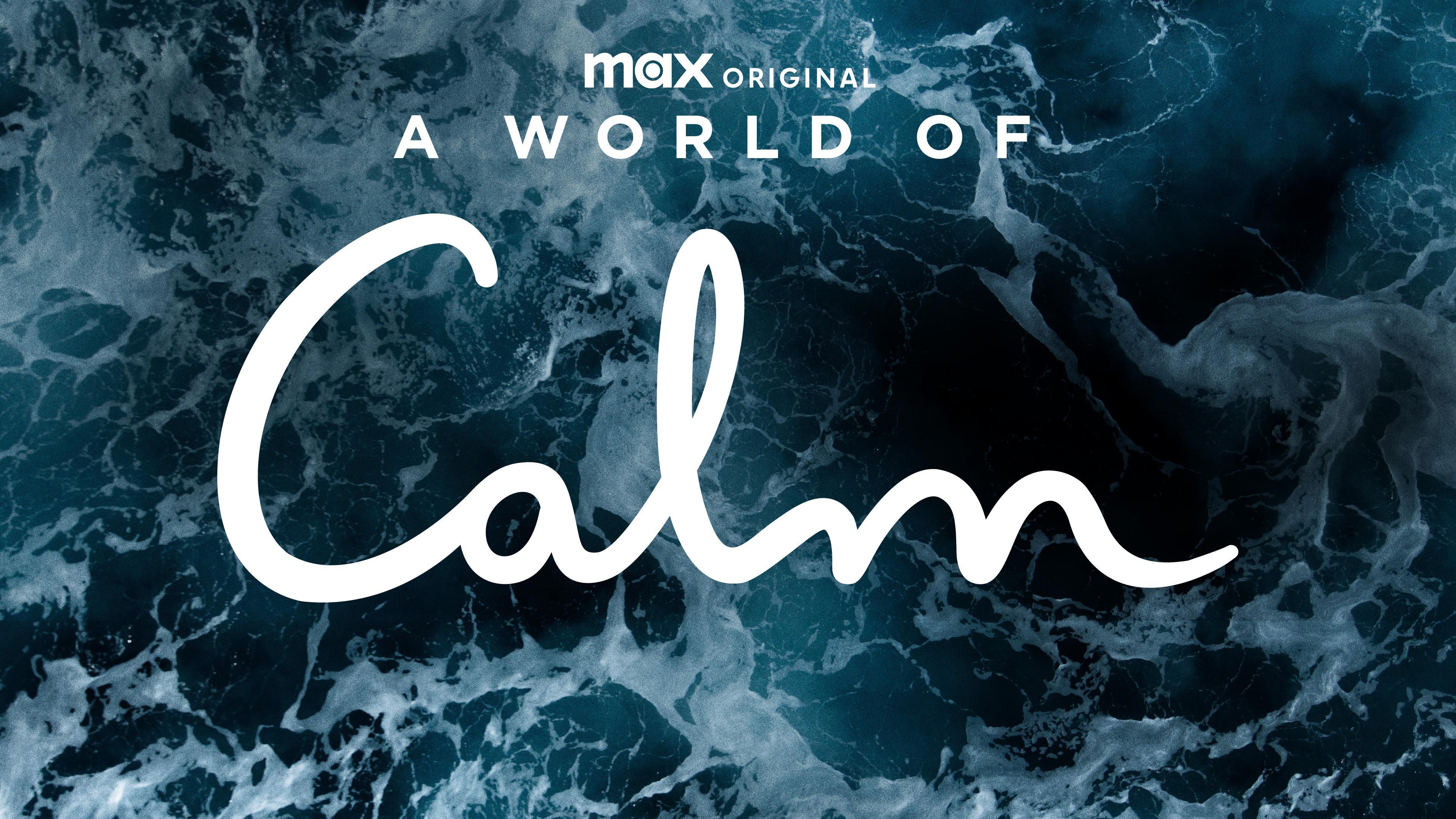 A world of something. A World of Calm.