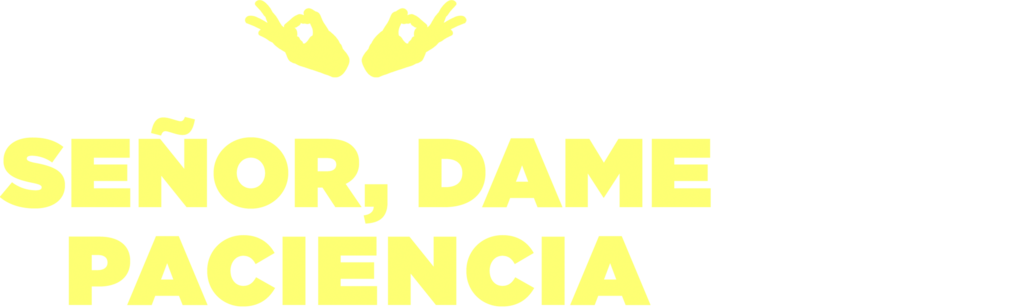 Señor, dame paciencia