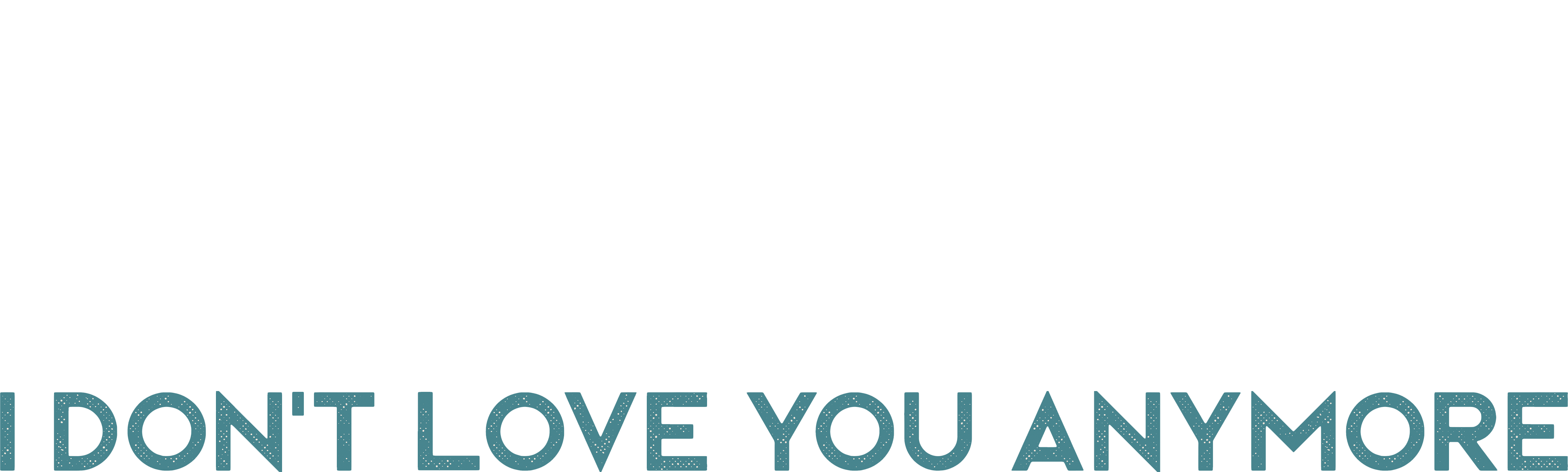 I Don't Love You Anymore