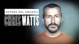 Detrás del engaño: Chris Watts