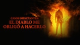 Casos impactantes: el diablo me obligó a hacerlo