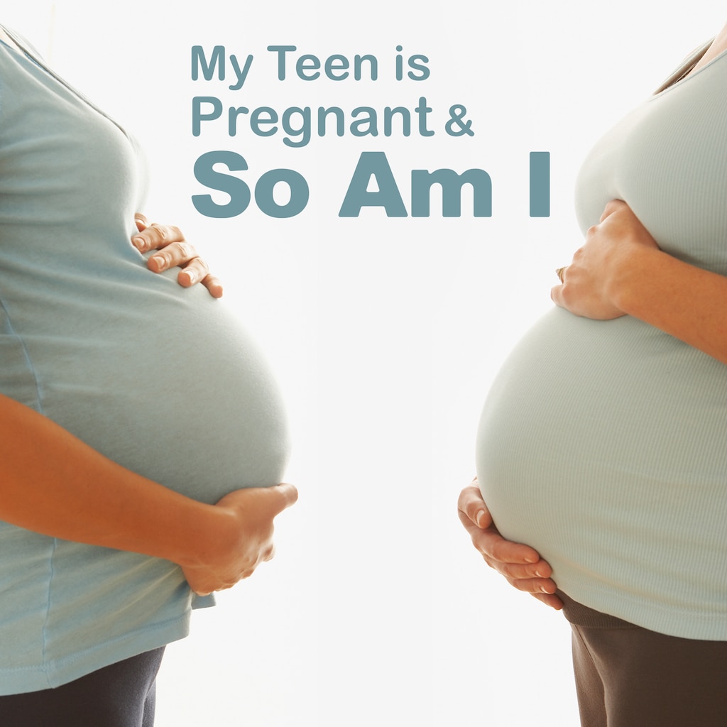 My Teen is Pregnant And So Am I