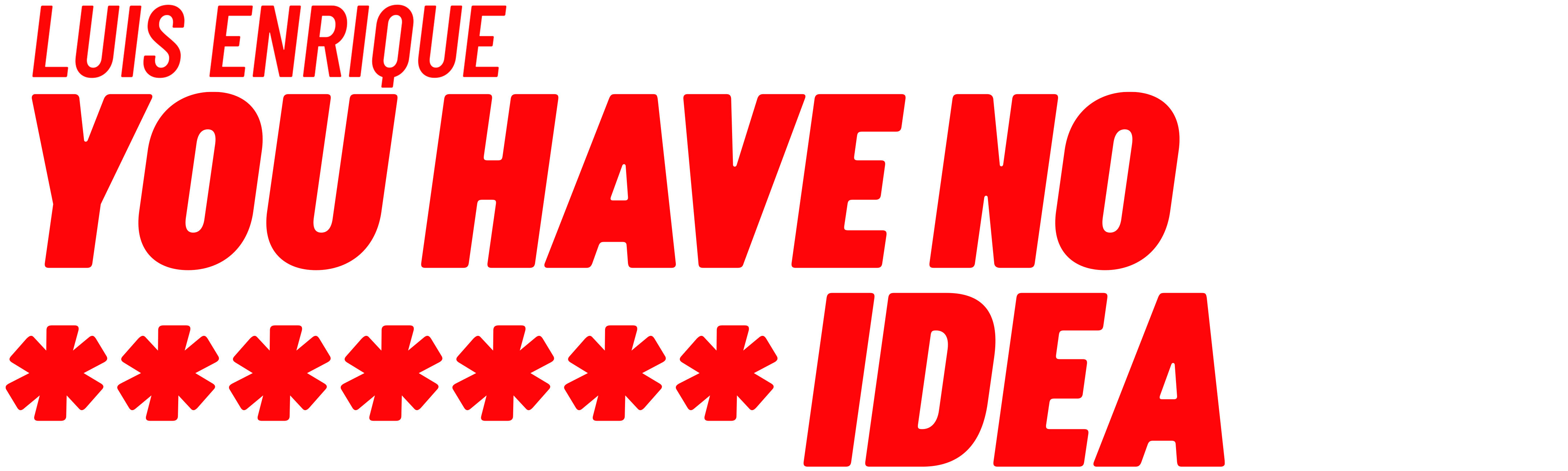 Luis Enrique: You Have No F****** Idea