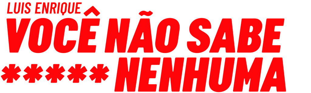 Luis Enrique: Você Não Sabe P**** Nenhuma