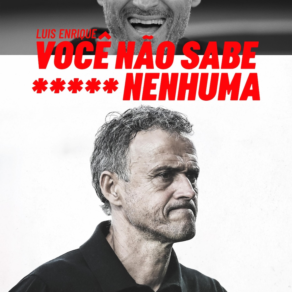 Luis Enrique: Você Não Sabe P**** Nenhuma