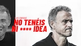 Luis Enrique: No Tenéis Ni P*** Idea