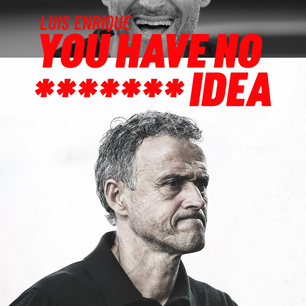 Luis Enrique: You Have No F****** Idea