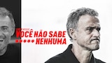 Luis Enrique: Você Não Sabe P**** Nenhuma