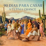 90 Dias Para Casar: A Última Chance