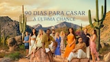 90 Dias Para Casar: A Última Chance