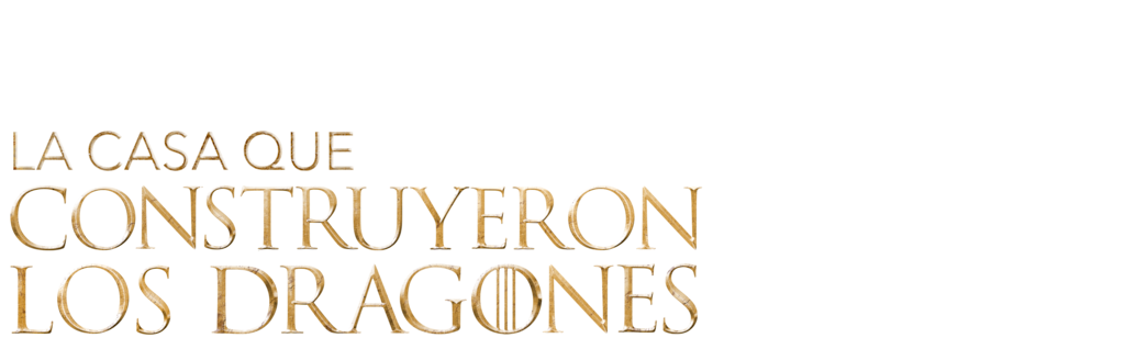 La Casa del Dragón: La Casa que Construyeron los Dragones