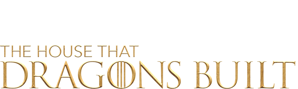 House of the Dragon: The House That Dragons Built