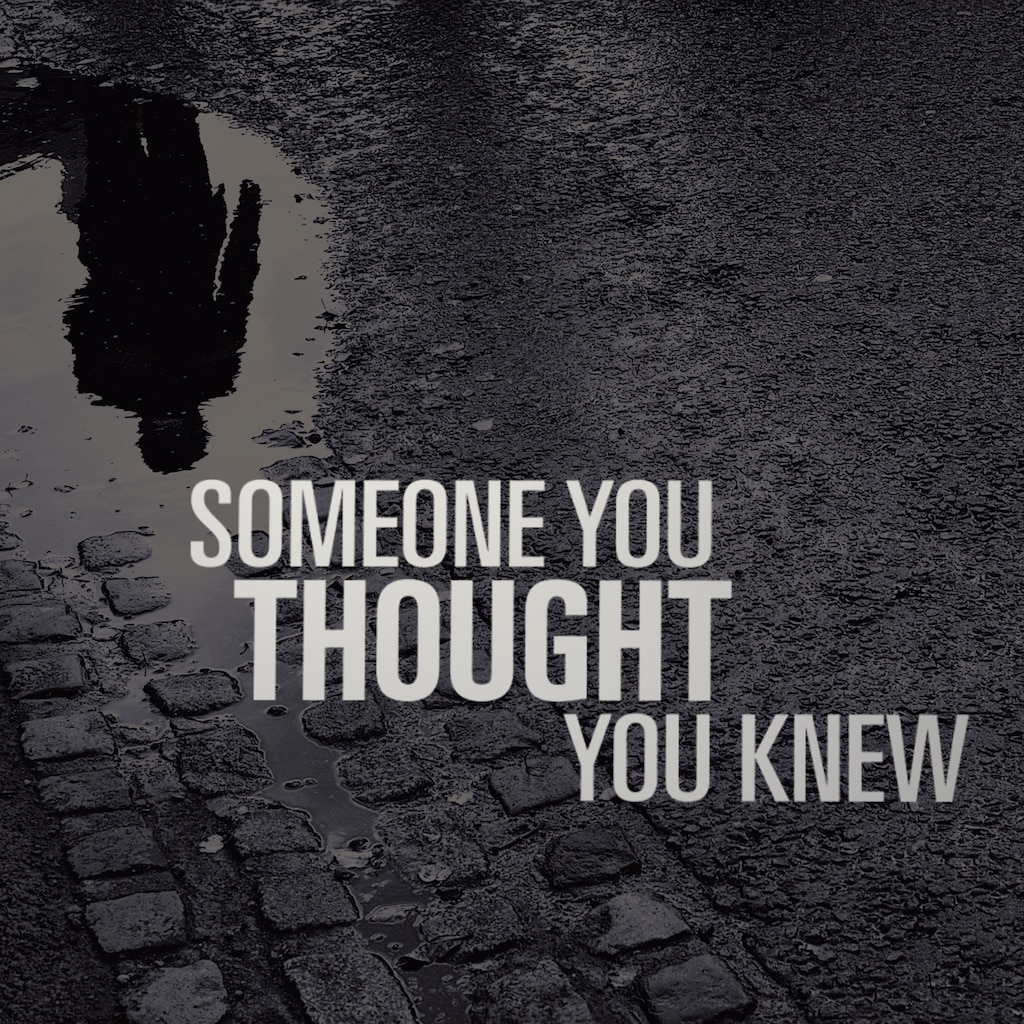 Someone You Thought You Knew