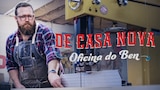 De Casa Nova: Oficina do Ben