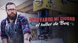 Renovando mi ciudad: el taller de Ben