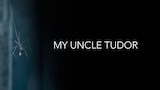 My Uncle Tudor