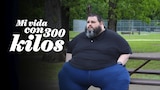 Mi vida con 300 kilos