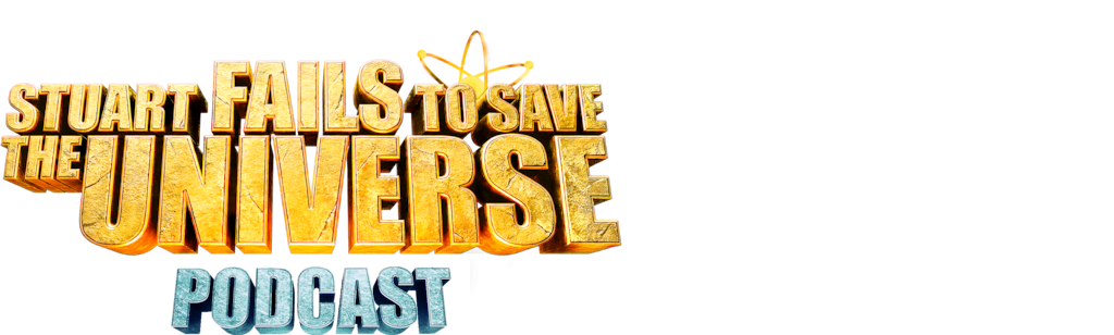 Stuart Fails to Save the Universe Podcast