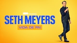 Seth Meyers: Vida de Pai