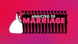 Addicted to Marriage