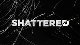 Shattered