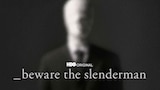 Beware the Slenderman