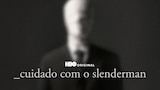 Cuidado com o Slenderman
