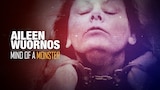 Aileen Wuornos: Mind Of A Monster