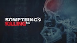 Something's Killing Me