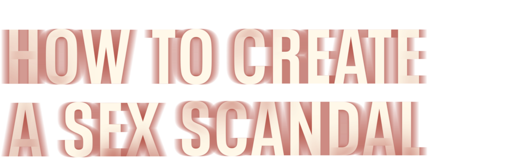 How to Create a Sex Scandal