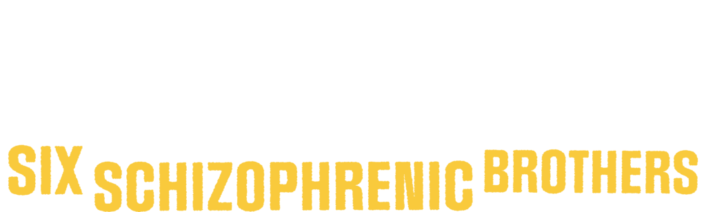Six Schizophrenic Brothers