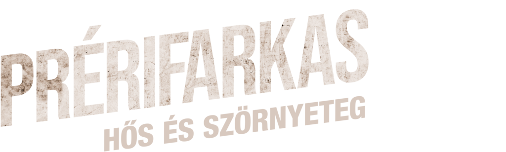 Prérifarkas: Hős és szörnyeteg