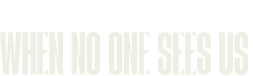 When No One Sees Us