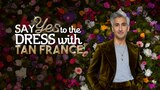Say Yes to the Dress with Tan France