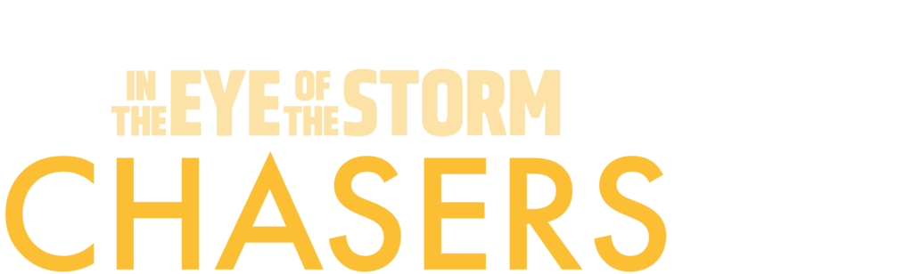 In the Eye of the Storm: Chasers