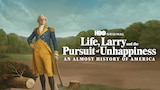 Life, Larry, and the Pursuit of Unhappiness: An Almost History of America
