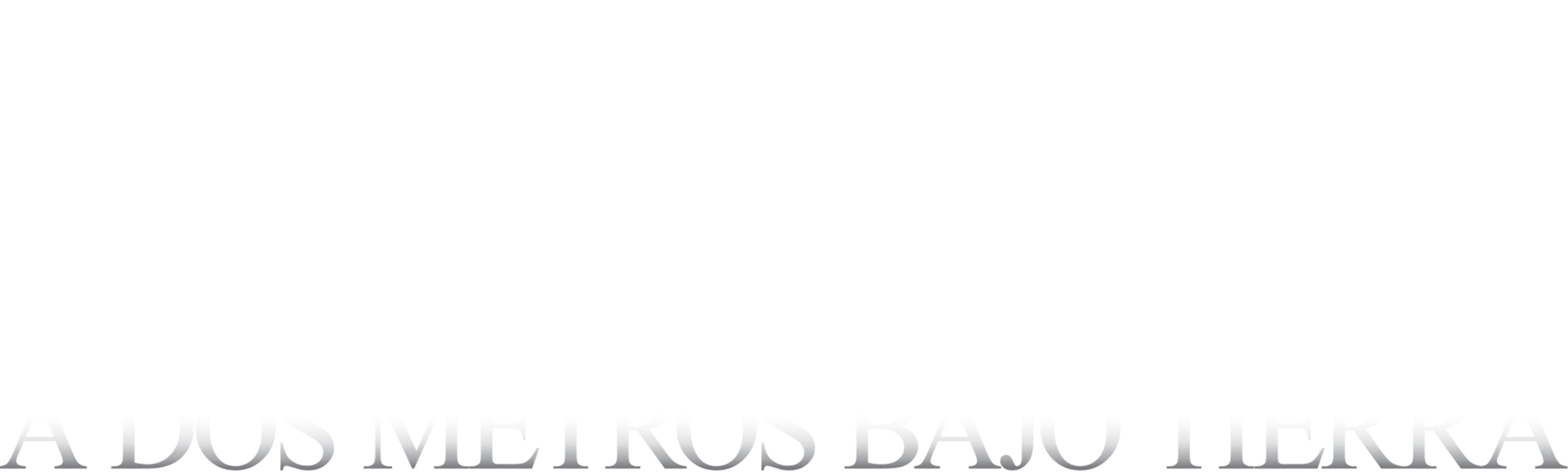 A dos metros bajo tierra