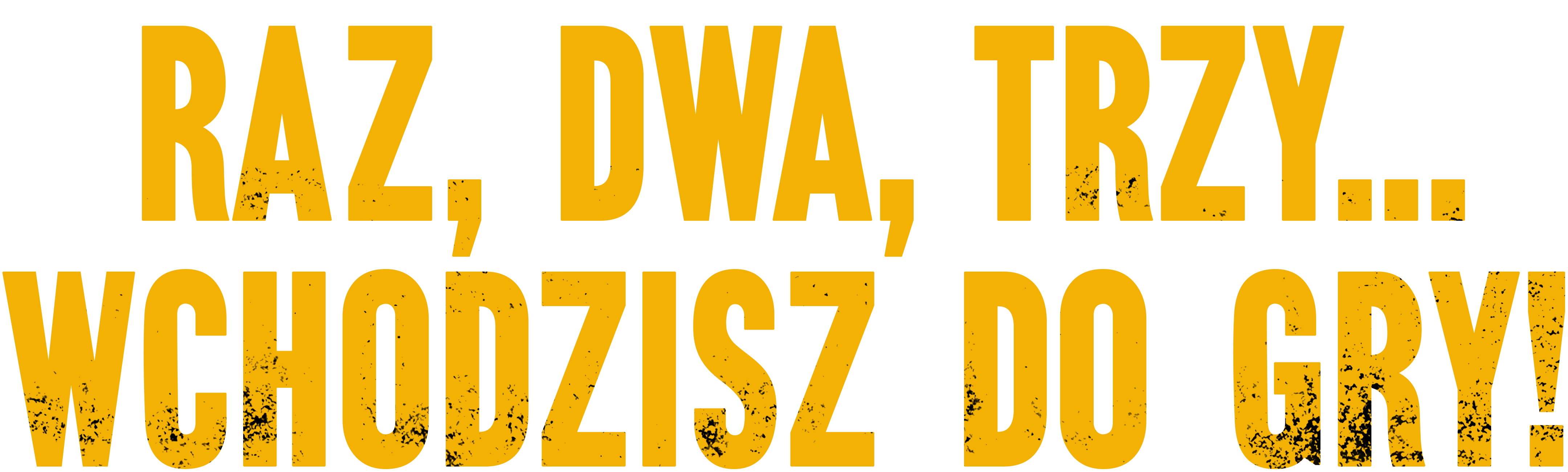 Raz, dwa, trzy... wchodzisz do gry!