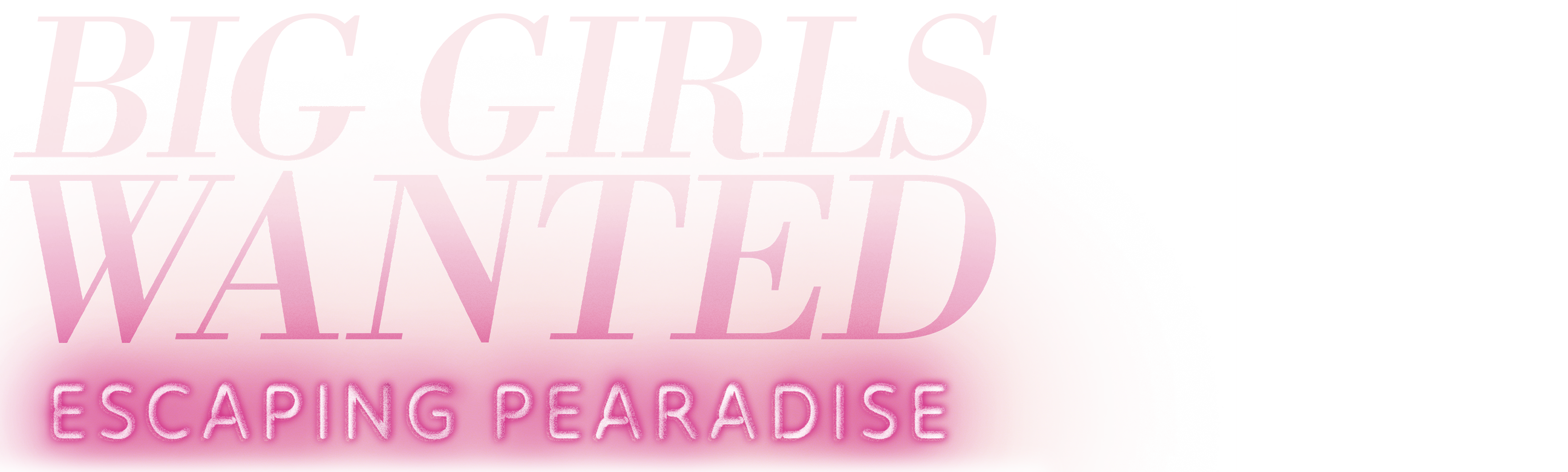 Big Girls Wanted: Escaping Pearadise