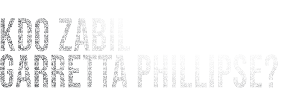 Kdo zabil Garretta Phillipse?