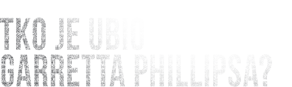 Tko je ubio Garretta Phillipsa?