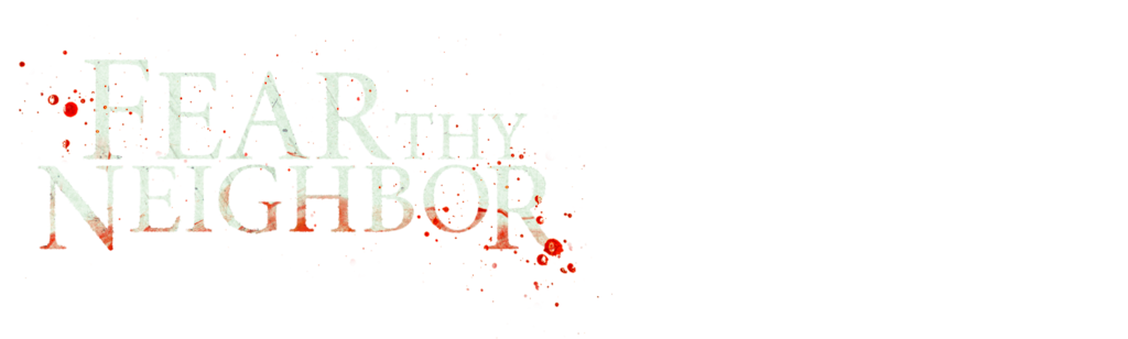 Fear Thy Neighbor