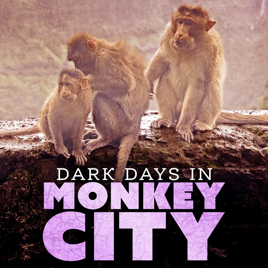 Dark Days in Monkey City